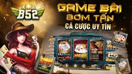 B52 Club – Game B52 Đổi Thưởng Bom Tấn – Tải B52 Win APK, iOS, AnDroid