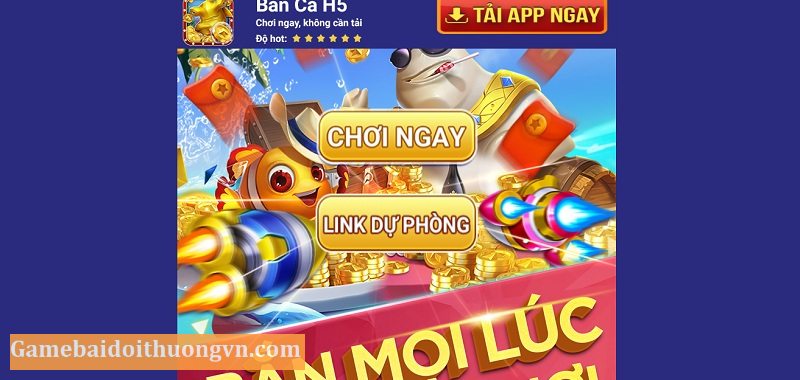 Cập nhật link tải mới 2022 của game bắn cá đổi thưởng BancaH5