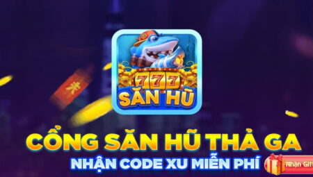 Săn Hũ 777 Giftcode nhận về những mã thưởng giá trị nhất 2023